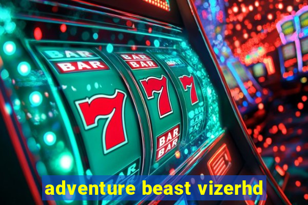 adventure beast vizerhd